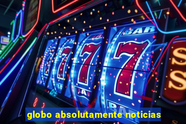globo absolutamente noticias